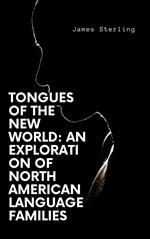 Tongues of the New World: An Exploration of North American Language Families