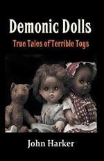 Demonic Dolls: True Tales of Terrible Toys