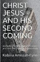 Christ Jesus and His Second Coming: According to the Divine Promise and not the Popular Expectation