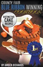 County Fair Blue Ribbon Winning Cookbook: Distinctive Cake Recipes
