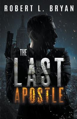 The Last Apostle - Robert L Bryan - cover