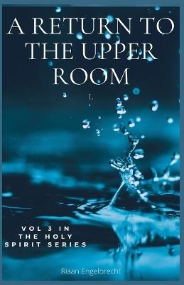 A Return to the Upper Room - Riaan Engelbrecht - cover