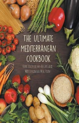 The Ultimate Mediterranean Cookbook Over 100 Delicious Recipes and Mediterranean Meal Plan - Andrew Low - cover