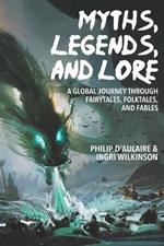 Myths, Legends, and Lore: A Global Journey through Fairytales, Folktales, and Fables