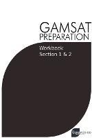 GAMSAT Preparation Workbook Sections 1 & 2: GAMSAT Style Questions And Step-By-Step Solutions for Section 1 & 2