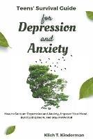 Teens' Survival Guide for Depression and Anxiety - Klish T Kinderman - cover