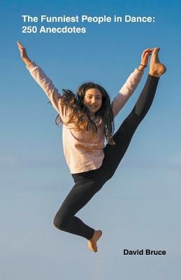 The Funniest People in Dance 250 Anecdotes - David Bruce - cover