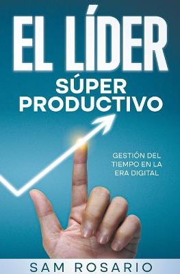 El Lider Super Productivo: Gestion del Tiempo en la Era Digital - Samuel Rosario - cover