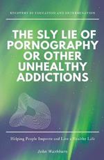 The Sly Lie of Pornography or Other Unhealthy Addictions