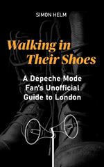 Walking in Their Shoes: A Depeche Mode Fan's Unofficial Guide to London
