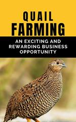 Quail Farming: An Exciting and Rewarding Business Opportunity