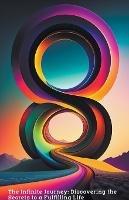 The Infinite Journey: Discovering the Secrets to a Fulfilling Life - Alan Walker - cover