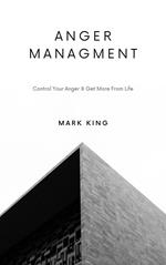 Anger Management: Control Your Anger & Get More From Life