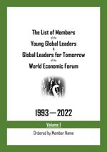 The List of Members of the Young Global Leaders & Global Leaders for Tomorrow of the World Economic Forum: 1993-2022 Volume 1 - Ordered by Member Name