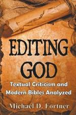 Editing God: Textual Criticism and Modern Bibles Analyzed