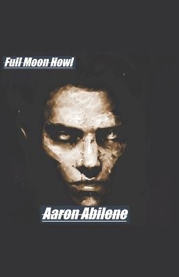 Full Moon Howl - Aaron Abilene - cover