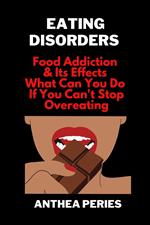Eating Disorders: Food Addiction & Its Effects, What Can You Do If You Can't Stop Overeating?