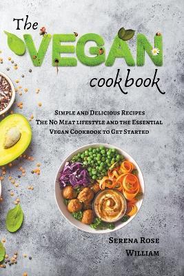 The Vegan Cookbook - Simple and Delicious Recipes - Serena Rose William - cover