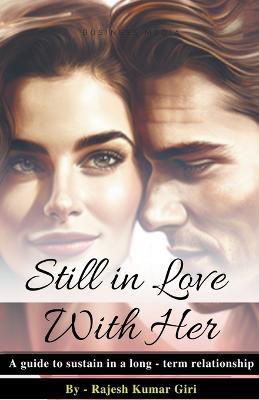 Still In Love With Her: A Guide To Sustain in a Long-Term Relationship - Rajesh Giri - cover