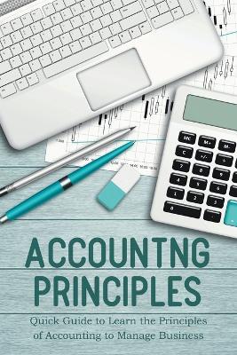 Accounting Principles Quick Guide to Learn the Principles of Accounting to Manage Business - Jim Colajuta - cover