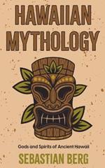 Hawaiian Mythology: Gods and Spirits of Ancient Hawaii