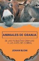 Animales de granja: De las pequenas granjas a las aves de corral - Johan Blom - cover