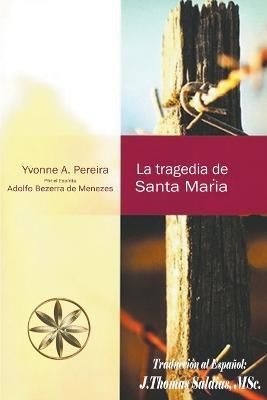 La Tragedia de Santa Maria - Yvonne a Pereira,Por El Espiritu Adolfo Bezerra Menezes,J Thomas Msc Saldias - cover