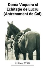 Doma Vaquera ?i Echita?ie de Lucru (Antrenament de Cai)