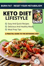 Keto Diet Lifestyle - A Practical Guide To The Ketogenic Diet
