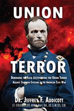 Union Terror: Debunking the False Justifications for Union Terror Against Southern Civilians in the American Civil War