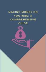 Making Money on YouTube: A Comprehensive Guide