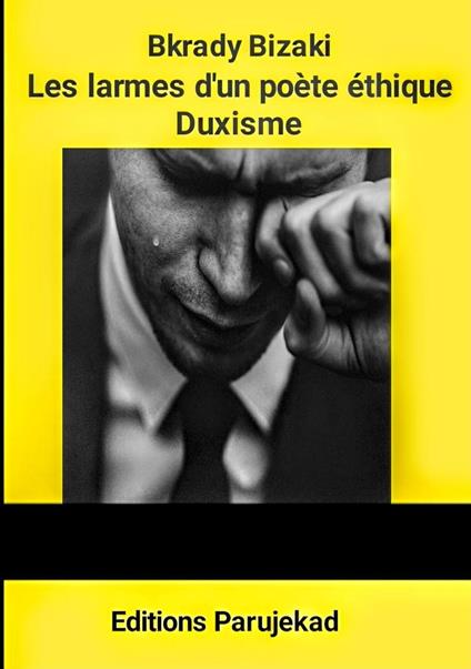 Les larmes d'un poète éthique : Duxisme - Bkrady Bizaki - ebook