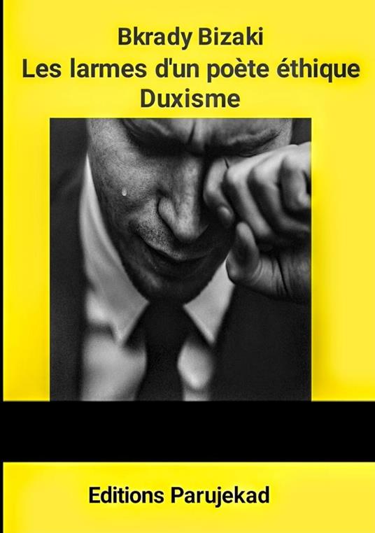 Les larmes d'un poète éthique : Duxisme - Bkrady Bizaki - ebook