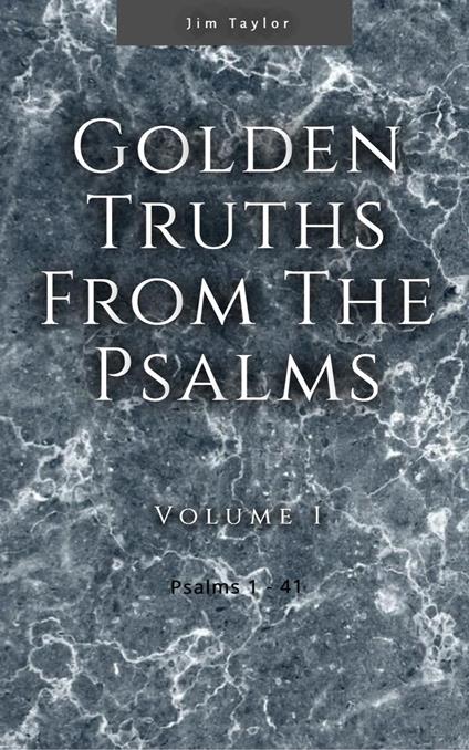 Golden Truths from the Psalms - Volume I - Psalms 1-41
