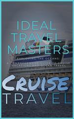 Cruise Travel: Exploring the Oceans - A Comprehensive Guide to Cruise Vacations and Ocean Travel