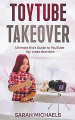 ToyTube Takeover: The Ultimate Kid's Guide to YouTube Toy Video Stardom