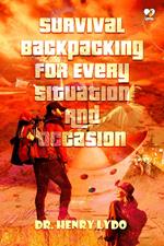 Survival Backpacking For Every Situation And Occasion