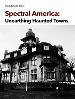 Spectral America: Unearthing Haunted Towns