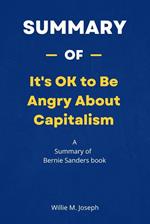 Summary of It's OK to Be Angry About Capitalism by Bernie Sanders