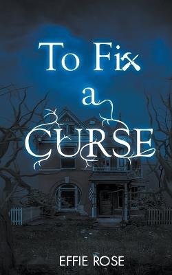 To Fix a Curse - Effie Rose - cover