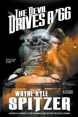 The Devil Drives a '66 (And Other Stories) - Wayne Kyle Spitzer - cover