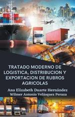 Tratado moderno de logistica, distribucion y exportacion de rubros agricolas