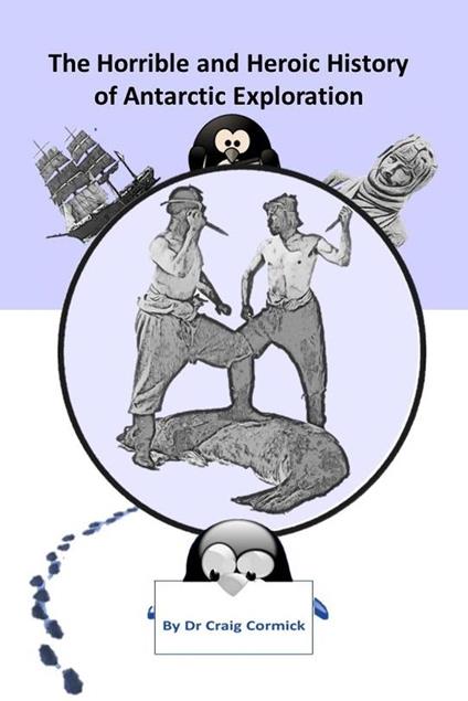 The Horrible and Heroic History of Antarctic Exploration