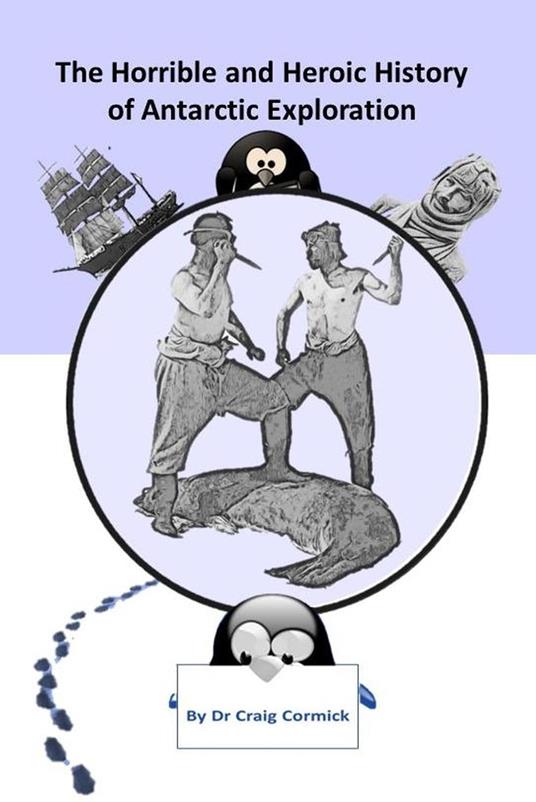 The Horrible and Heroic History of Antarctic Exploration