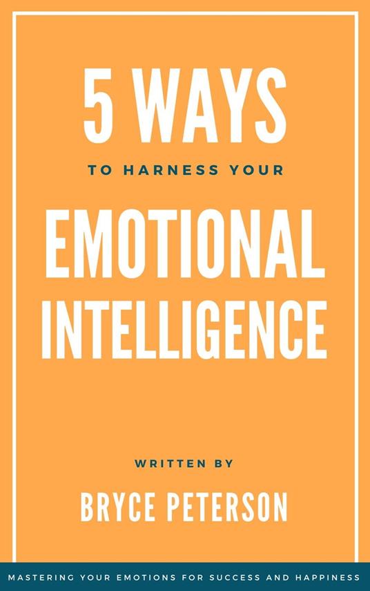 5 Ways to Harness Your Emotional Intelligence