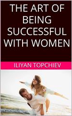 The Art Of Being Successful With Women