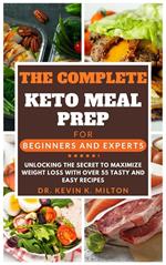 The Complete Keto Meal Prep for Beginners and Experts