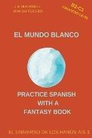 El Mundo Blanco (B2-C1 Advanced Level) -- Spanish Graded Readers with Explanations of the Language - J M Hernandez - cover