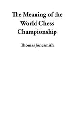 The Meaning of the World Chess Championship