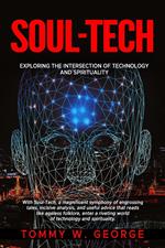 Soul-Tech: Exploring the Intersection of Technology and Spirituality